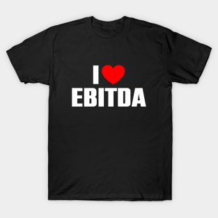 I love EBITDA T-Shirt